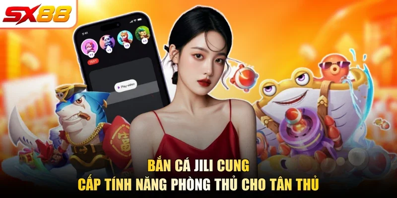 Bắn Cá Jili - Sảnh Cược Săn Cá Top 1 Tại Nhà Cái SX88 - slotlegend.buzz
