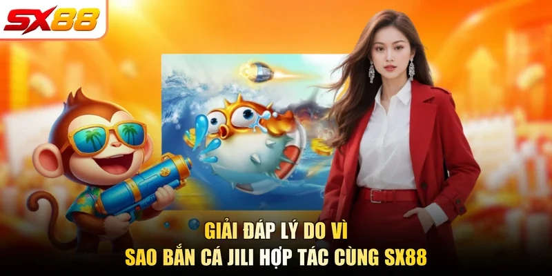 Bắn Cá Jili - Sảnh Cược Săn Cá Top 1 Tại Nhà Cái SX88 - slotlegend.buzz