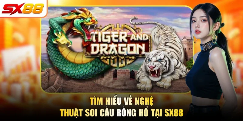 Soi Cầu Rồng Hổ SX88 - 5 Bí Kíp Soi Bách Chiến Bách Thắng - slotlegend.buzz